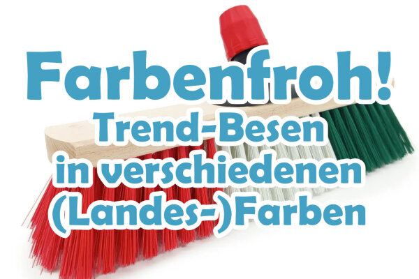 Personalisiert fegen: Nachhaltige Trend-Besen in eigenen oder Landesfarben - Personalisiert fegen: Nachhaltige Trend-Besen in eigenen oder Landesfarben